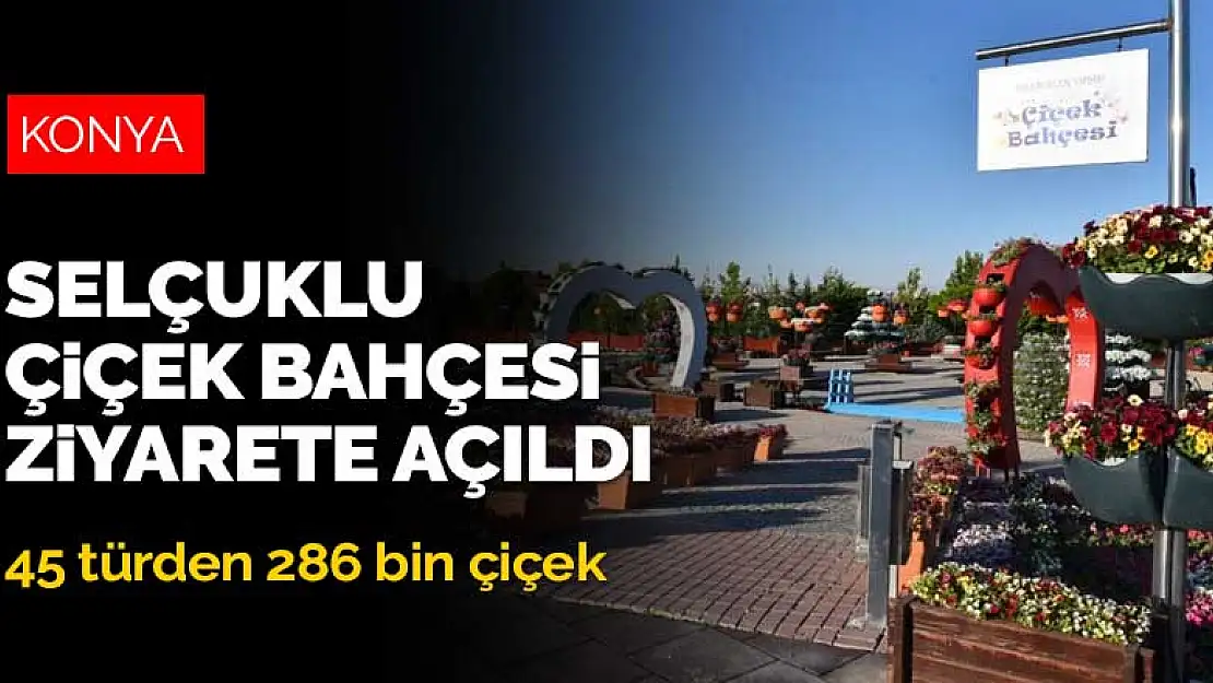 45 türden 286 bin çiçekle Selçuklu Çiçek Bahçesi ziyarete açıldı