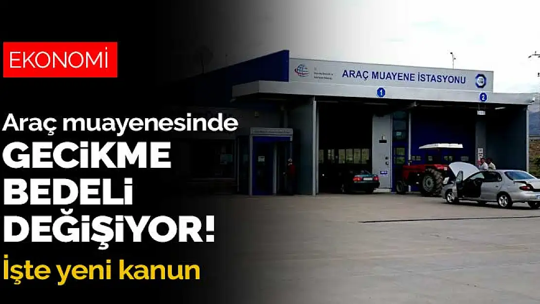 Araç muayenesinde gecikme bedeli değişiyor! İşte yeni kanun