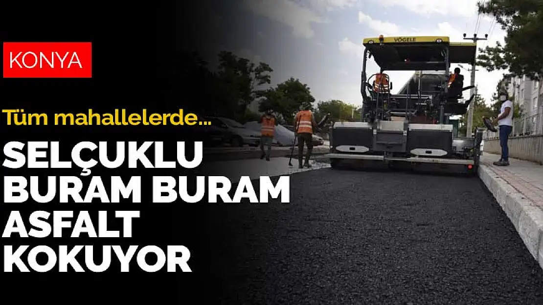 Selçuklu'nun tüm mahallelerinde asfalt çalışması yapılıyor