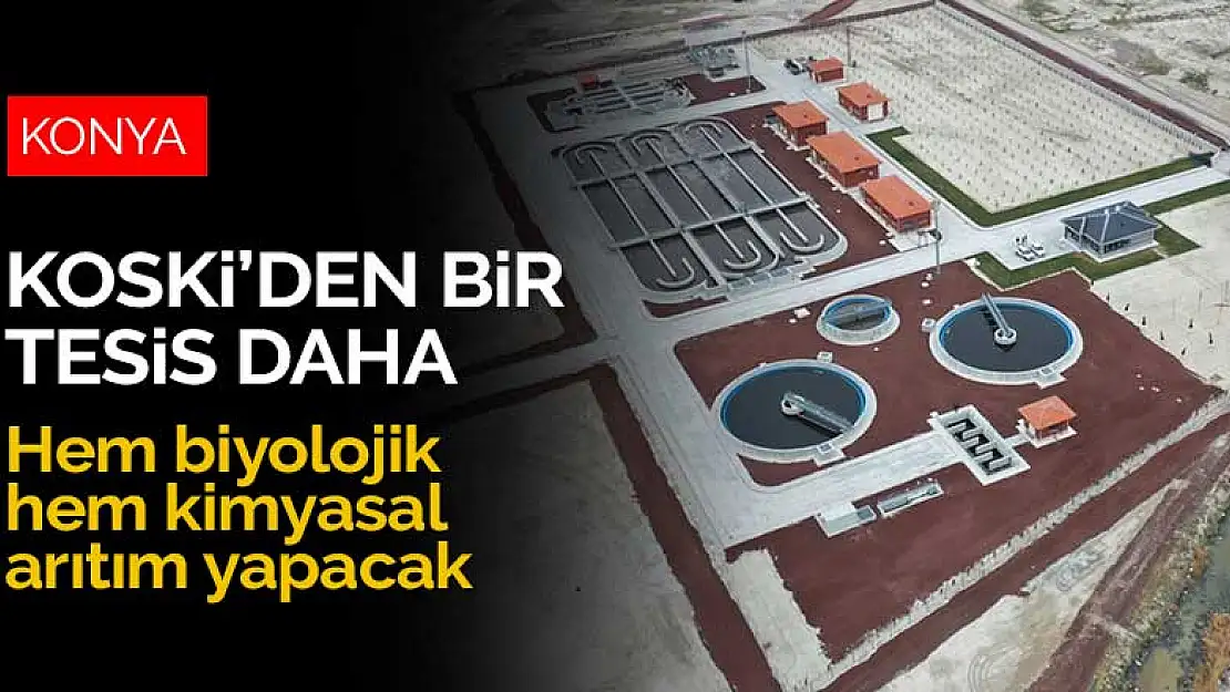 Biyolojik ve kimyasal arıtım yapabilen Karapınar Atıksu Arıtma Tesisi tamamlandı