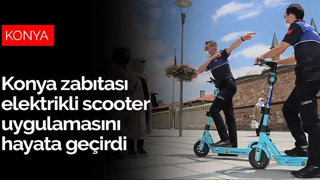 Konya zabıtası elektrikli scooter uygulamasını hayata geçirdi