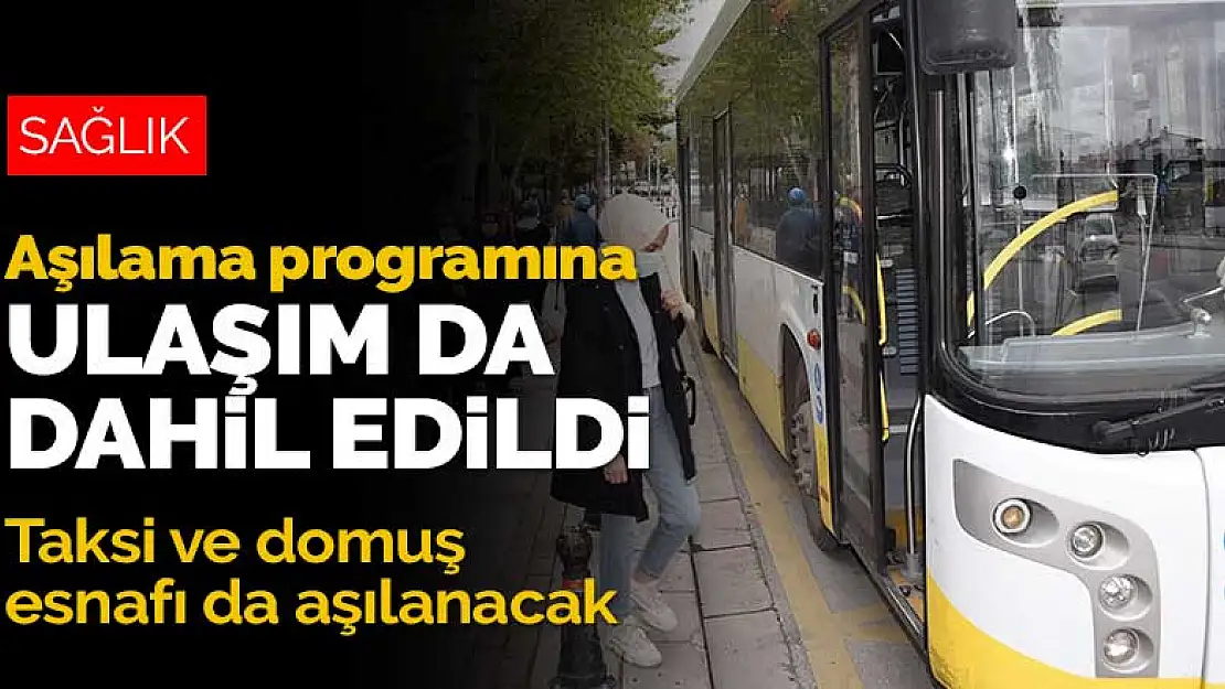 Ulaşım sektörü de aşı programına dahil edildi! Taksi ve dolmuş esnafı da aşılanacak