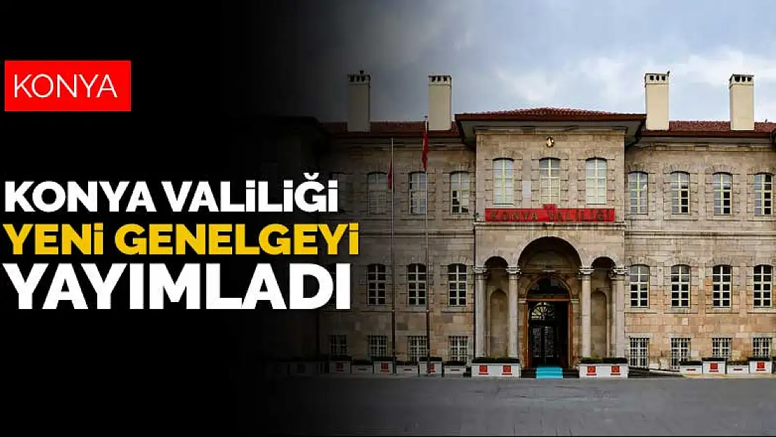 Konya Valiliği yeni genelgeyi yayımladı!