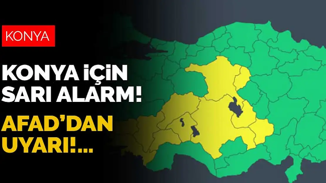 Meteoroloji Konya için sarı alarm verdi! AFAD'dan uyarı geldi