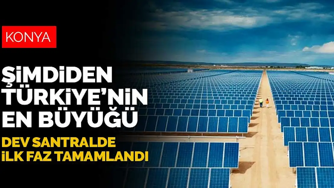 Kalyon Holding'in Konya'da kurduğu dev santralde ilk faz tamamlandı! Şimdiden Türkiye'nin en büyüğü