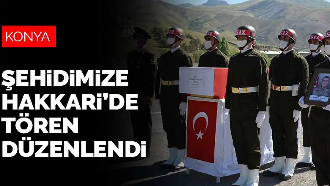 Konyalı şehit Muhammed Ali Akın için Hakkari'de tören düzenlendi