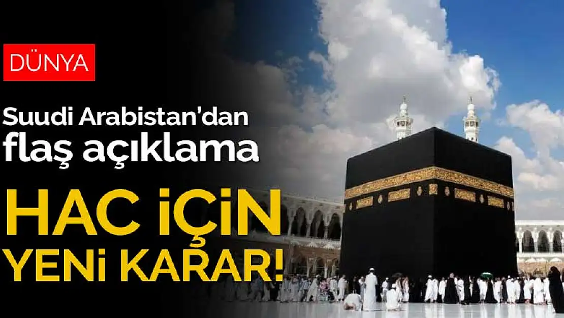 Suudi Arabistan'dan flaş hac açıklaması!