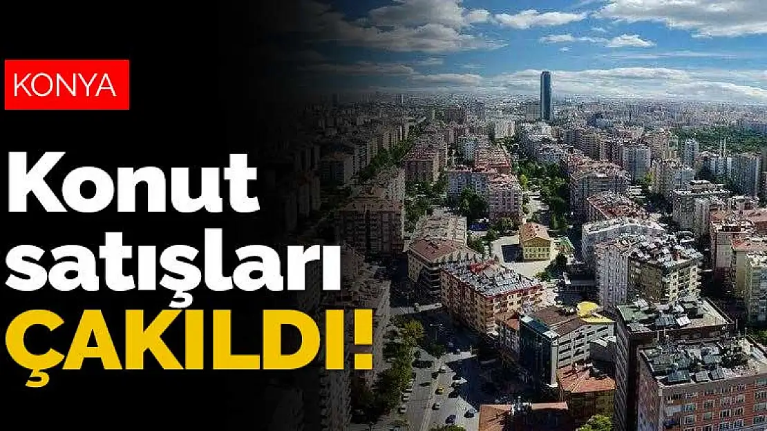 Konya'da konut satışları çakıldı! Geçen senenin aynısı yaşandı 