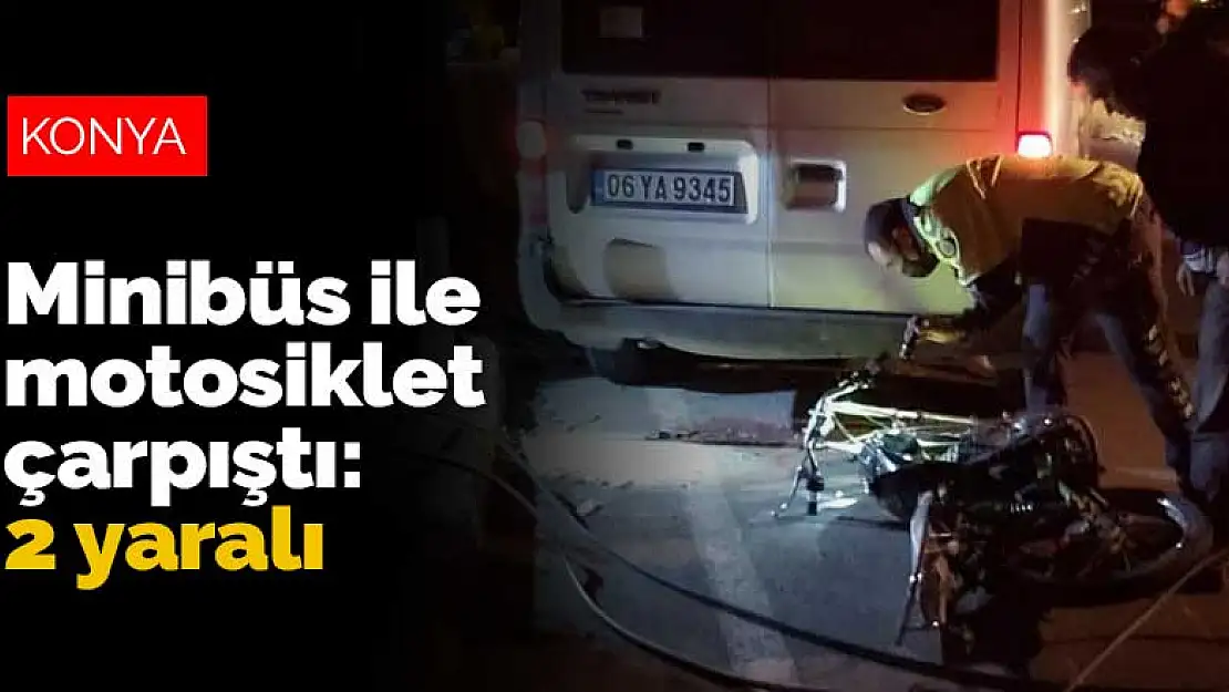 Seydişehir'de minibüs ile motosiklet çarpıştı: 2 yaralı