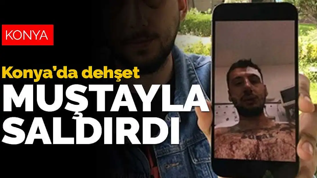 Konya'da dehşet anları! Muştayla darp etti