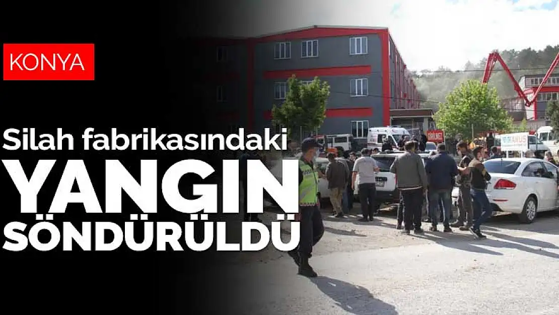 Son dakika! Konya'da silah fabrikasında yangın!