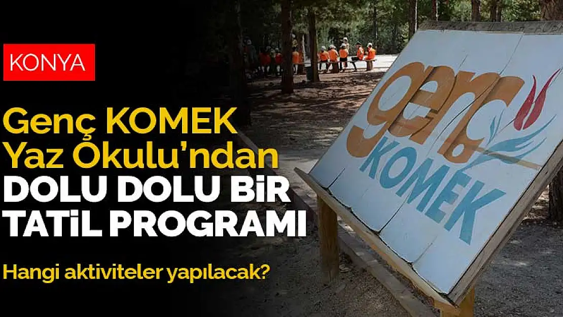 Genç KOMEK Yaz Okulu'nda dolu dolu bir tatil öğrencileri bekliyor