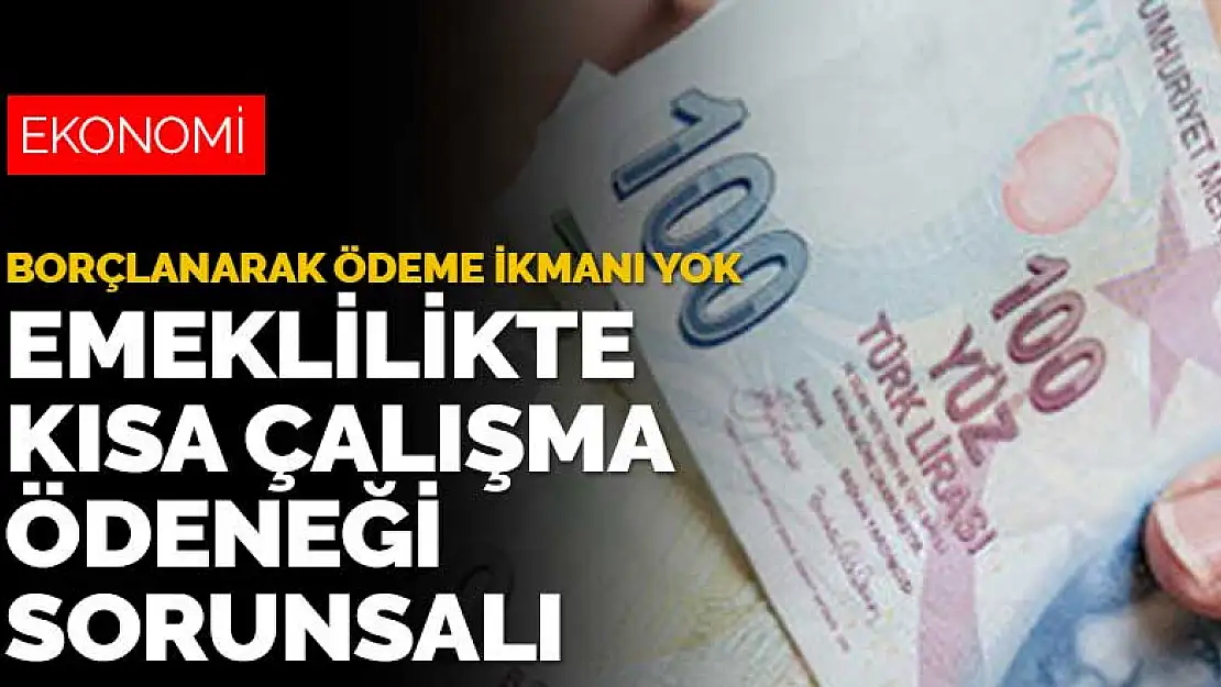 Emeklilikte kısa çalışma ödeneği sorunsalı