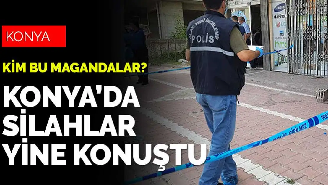 Konya'da silahlar konuştu olan esnafa oldu