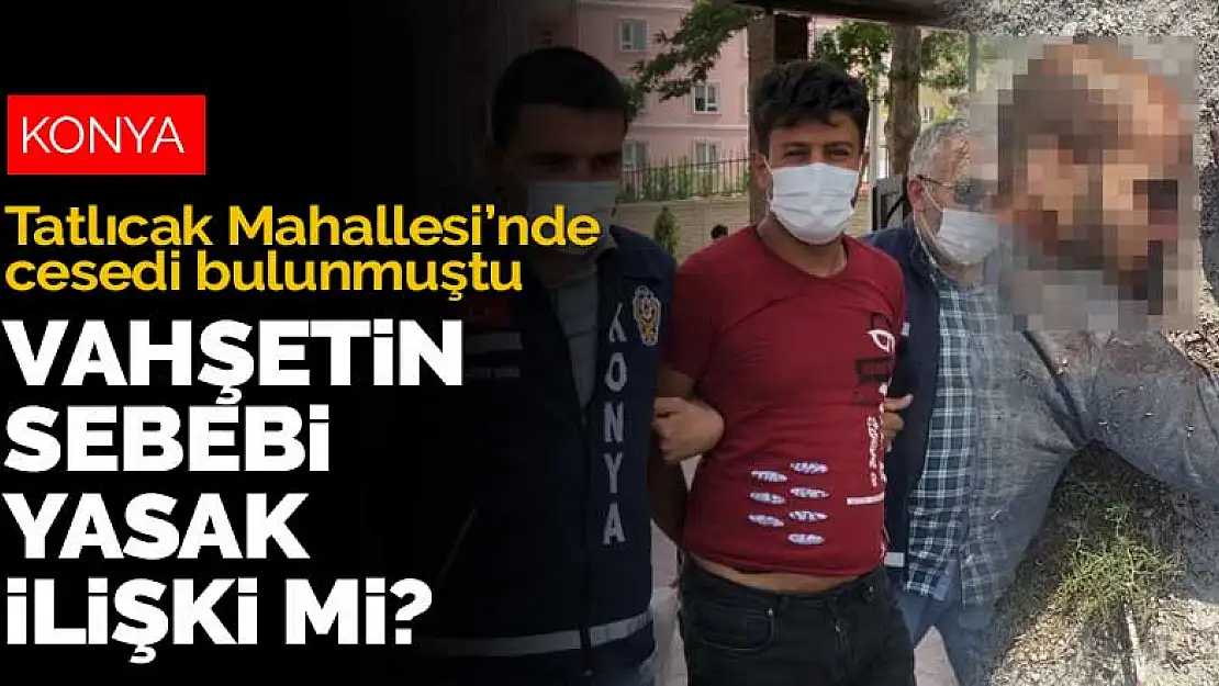 Boş arazide cesedi bulunmuştu! Konya'daki vahşetin altından yasak ilişki çıktı