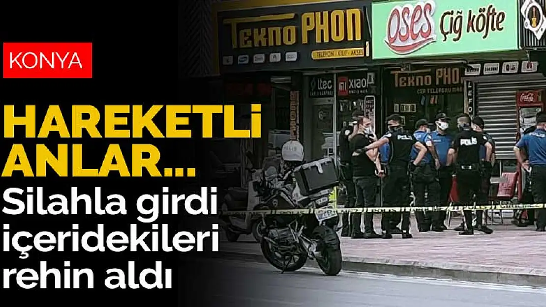 Konya'nın merkezinde hareketli anlar! Elinde silahla girdi, içeridekileri rehin aldı