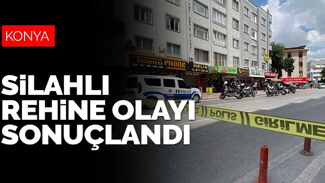 Konya'daki silahlı rehine olayı sonuçlandı! Ekipler 2 saat uğraştı