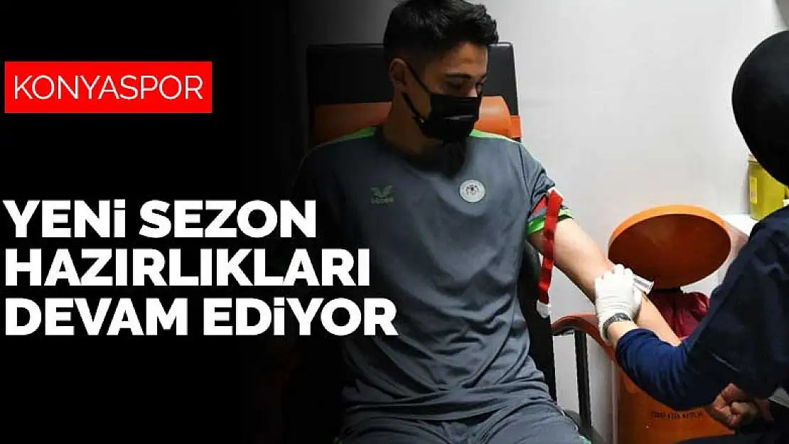 Konyaspor'da yeni sezon hazırlıkları sağlık kontrolleri ile devam ediyor