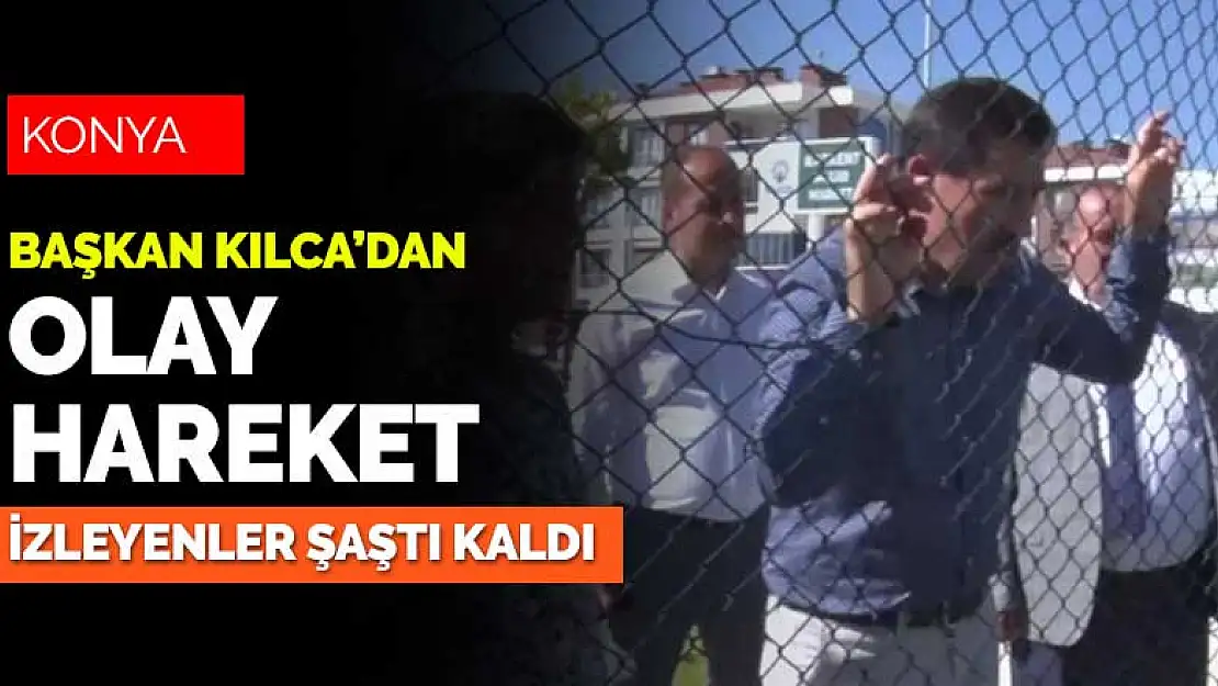 Başkan Kılca'dan olay hareket