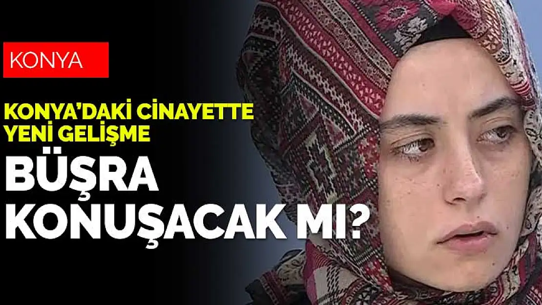 Büşra konuşacak mı? Metin ve Necla Büyükşen cinayeti aydınlatılıyor mu?