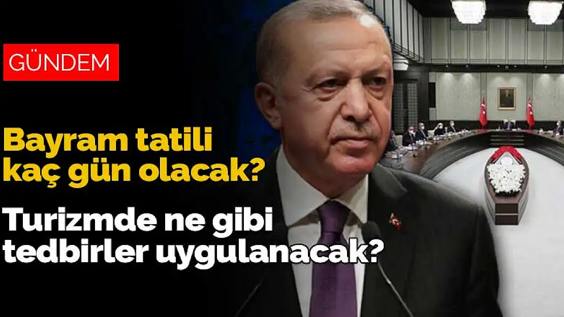 Bayram tatili kaç gün olacak? Turizmde ne gibi tedbirler uygulanacak?