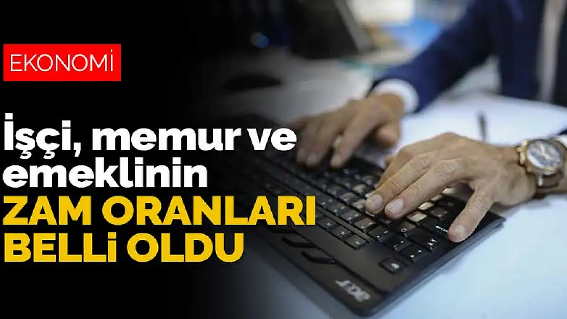 İşçi, memur ve emekli milyonlarca kişinin beklediği zam oranları belli oldu