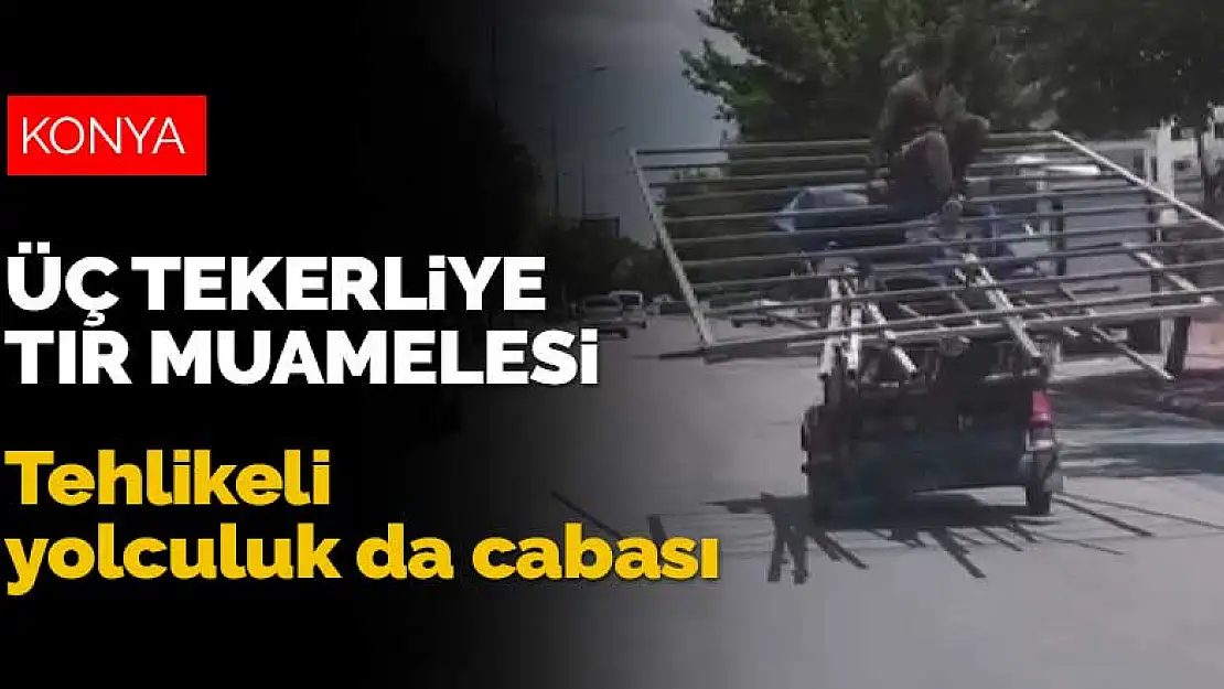 Konya'da üç tekerli motosiklete tır muamelesi! Tehlikeli yolculuk da cabası