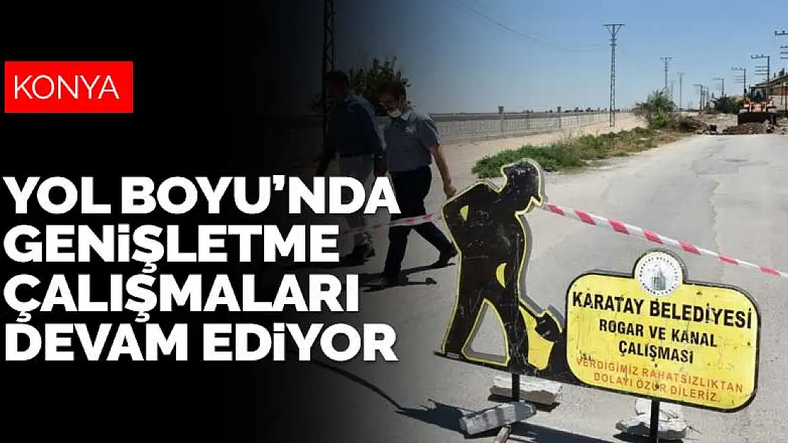 Karatay Yol Boyu Caddesi'nde genişletme çalışması devam ediyor