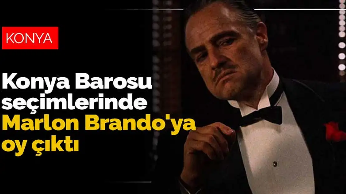 Konya Barosu seçimlerinde Marlon Brando'ya oy çıktı