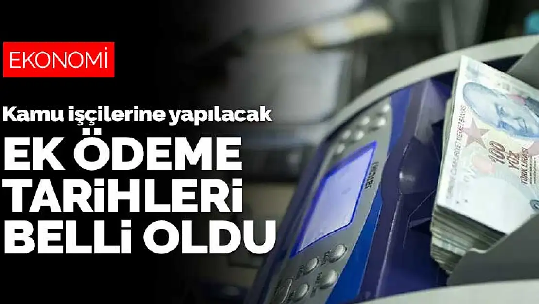 Kamu işçilerine yapılacak ek ödeme tarihleri belli oldu