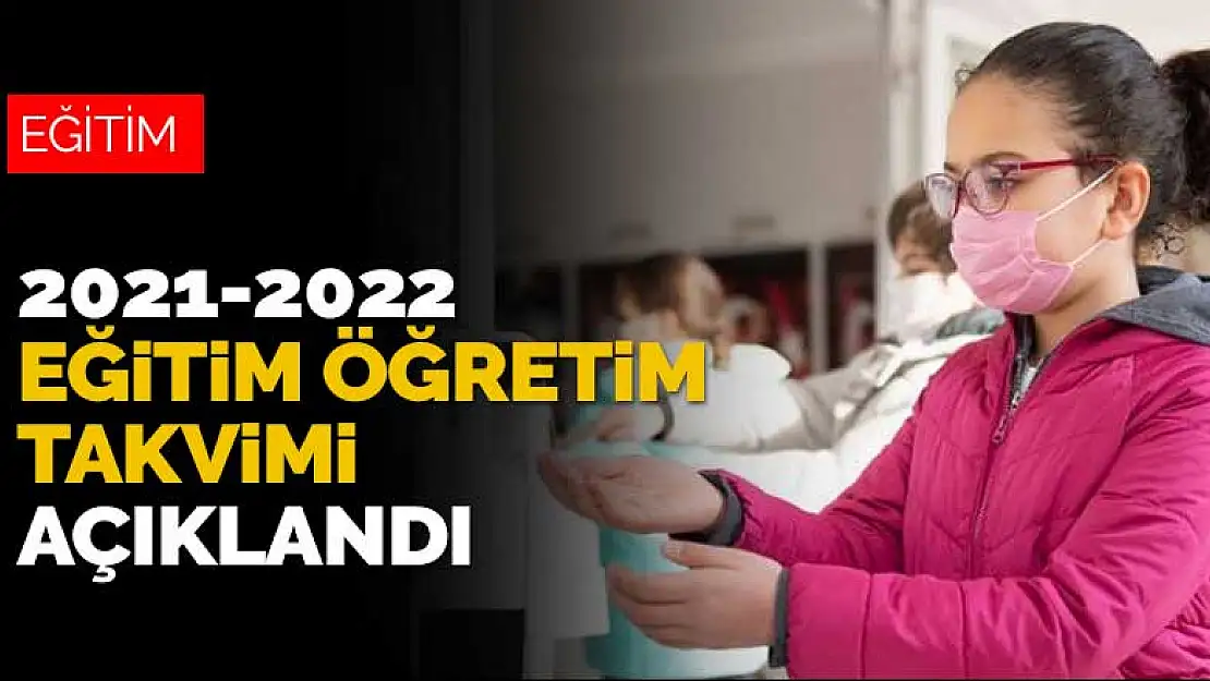 2021-2022 eğitim öğretim takvimi açıklandı