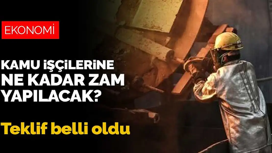 Kamu işçilerine ne kadar zam yapılacak? Teklif belli oldu