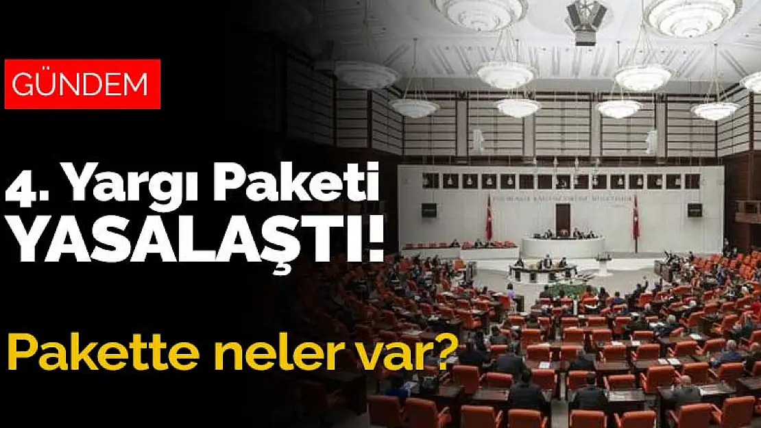 4. Yargı Paketi yasalaştı! Pakette neler var?