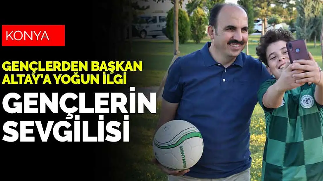 Konyalı gençlerin sevgilisi Başkan Altay