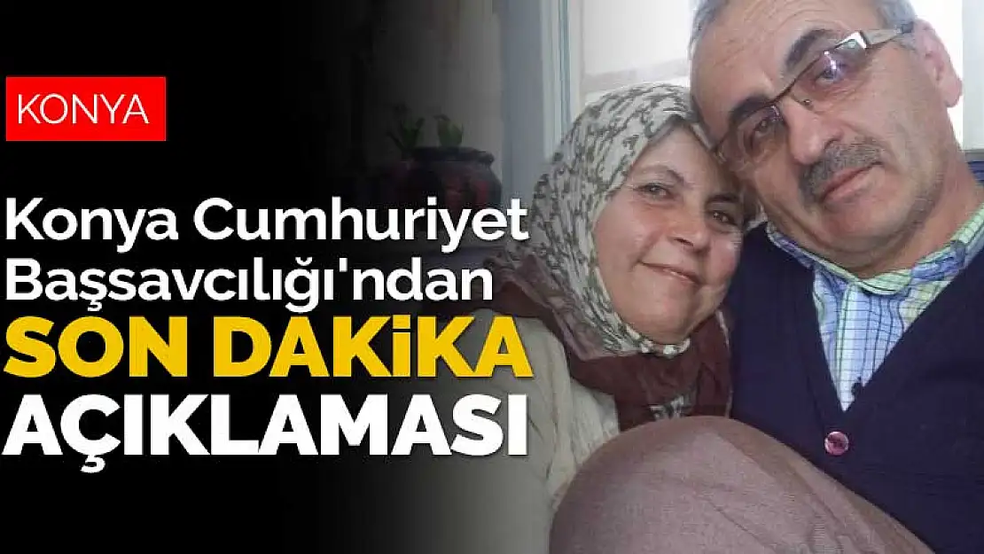 Konya Cumhuriyet Başsavcılığı'ndan son dakika Büyükşen cinayeti açıklaması