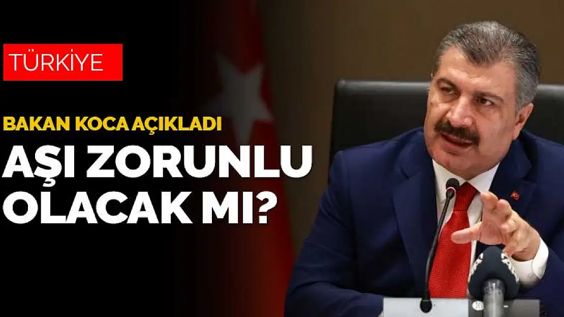 Türkiye'de aşı zorunlu hale gelecek mi? Bakan Koca açıkladı