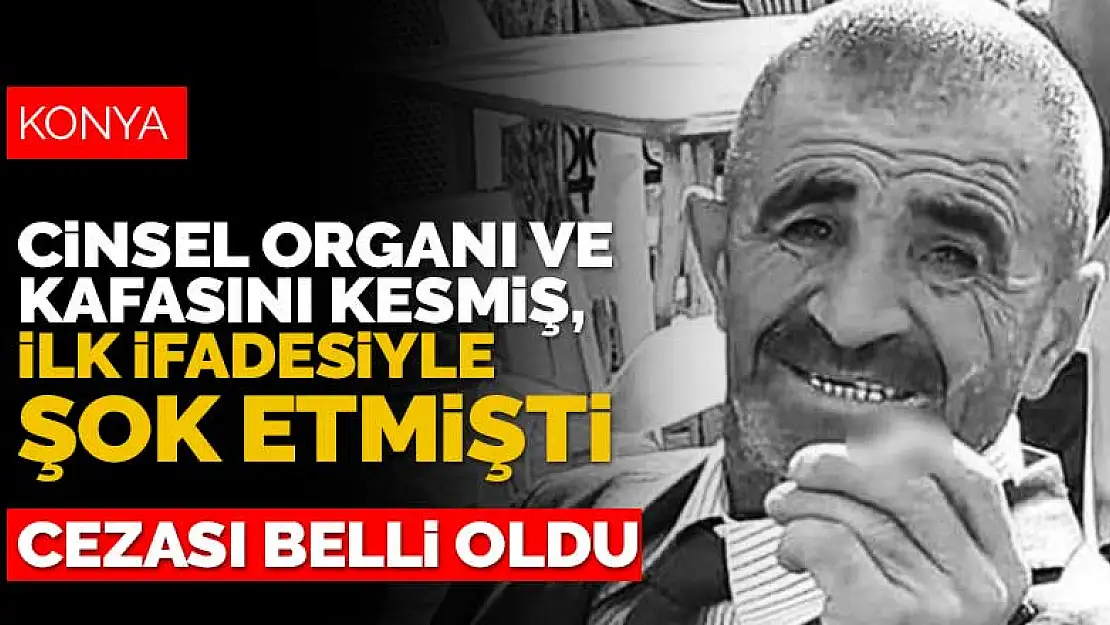 Konya'da engelli Mustafa Sömek'in cinsel organı ve başını kesip öldüren sanığın cezası belli oldu