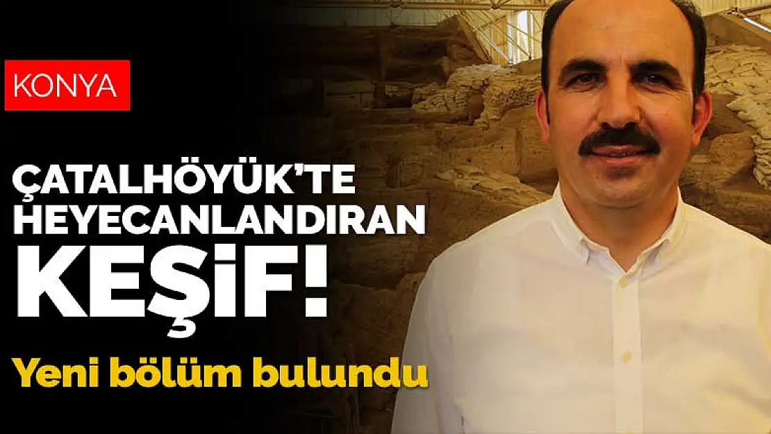 Konya Çatalhöyük'te heyecanlandıran keşif! Yeni bölüm bulundu