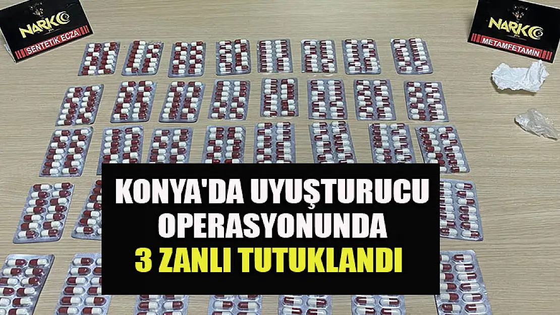 Konya'da uyuşturucu operasyonunda 3 zanlı tutuklandı