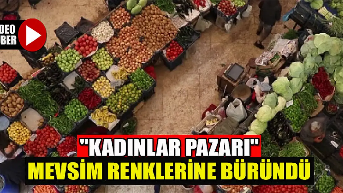 Konya'daki 'Kadınlar Pazarı' mevsim renklerine büründü