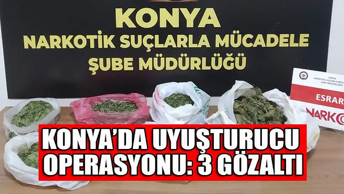 Konya'da uyuşturucu operasyonu: 3 gözaltı