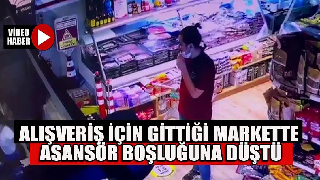 Alışveriş için gittiği markette asansör boşluğuna düştü