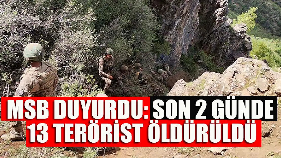 MSB duyurdu: Son 2 günde 13 terörist öldürüldü