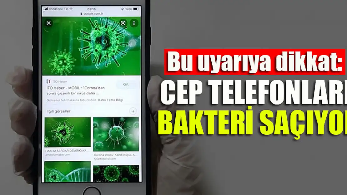 Bu uyarıya dikkat: Cep telefonları bakteri saçıyor