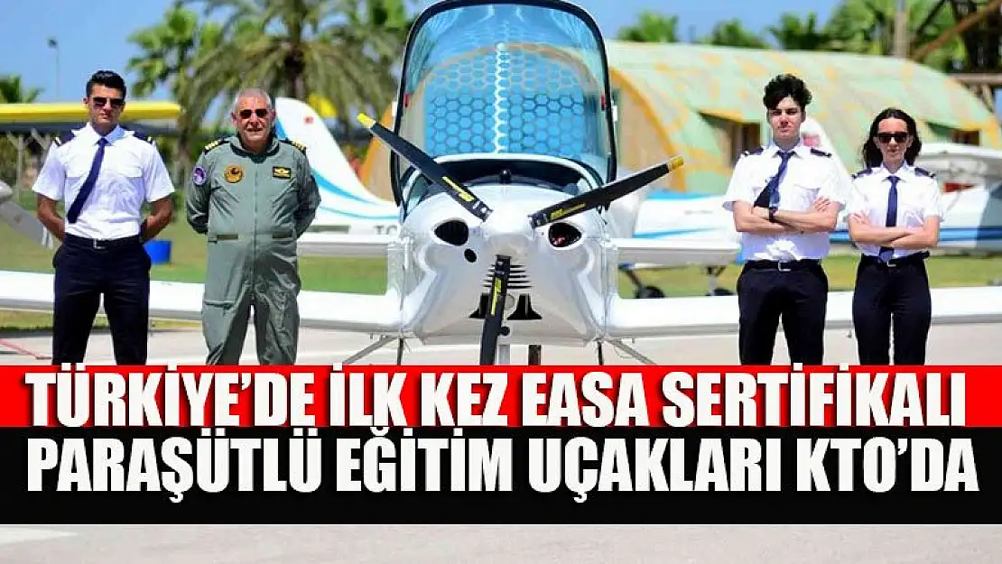 Türkiye'de ilk kez EASA sertifikalı paraşütlü eğitim uçakları KTO'da