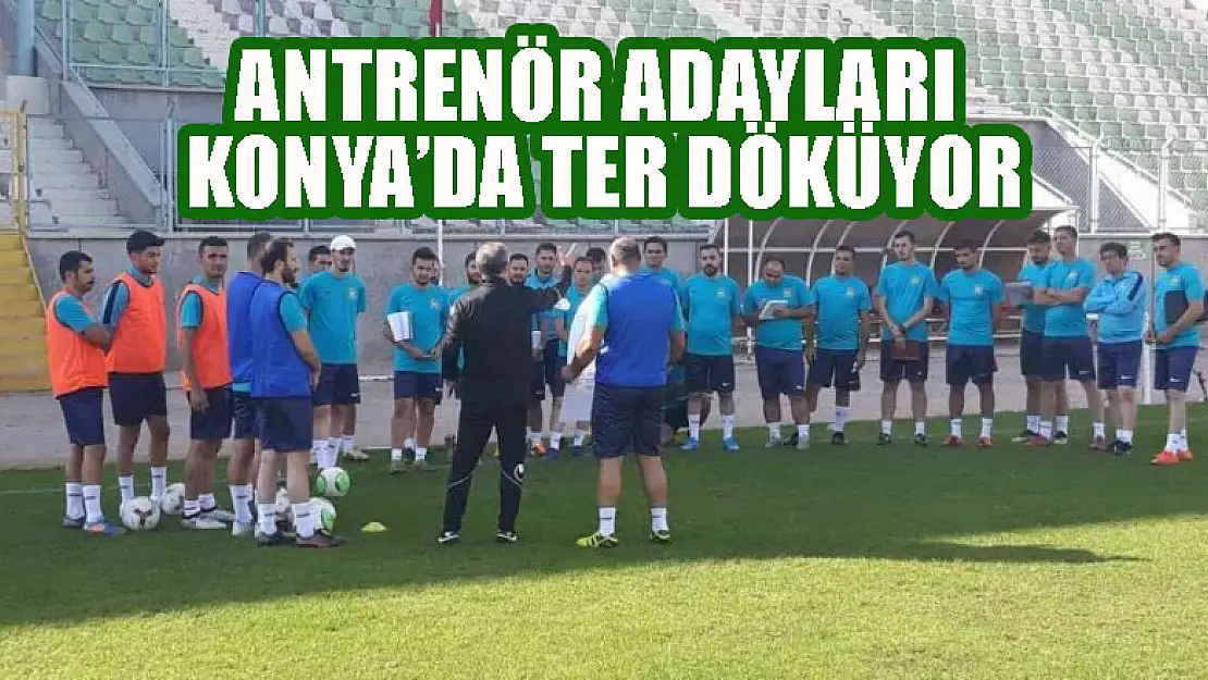 Antrenör adayları Konya'da ter döküyor