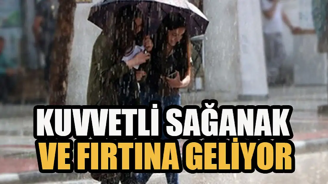 Kuvvetli sağanak ve fırtına geliyor