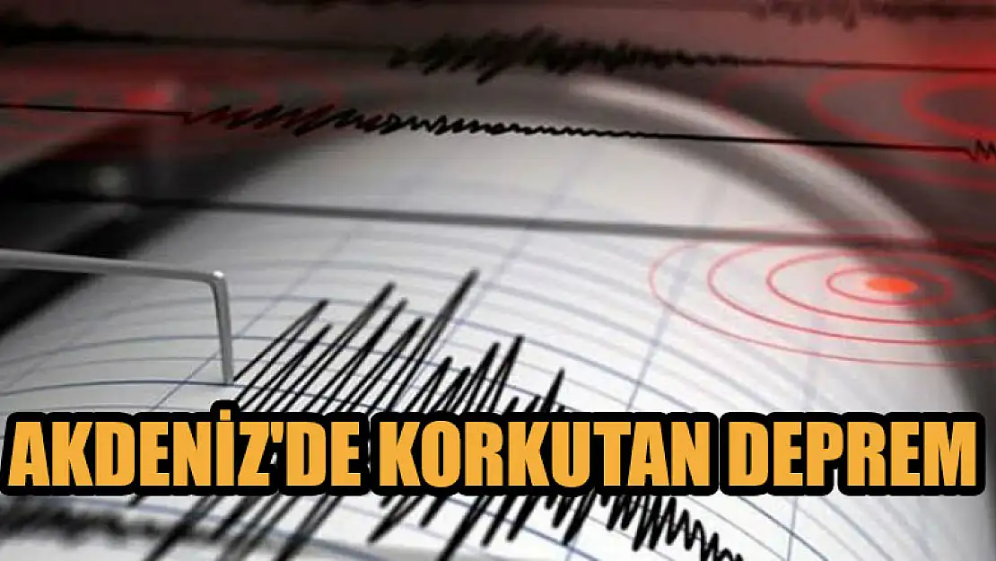 Akdeniz'de korkutan deprem