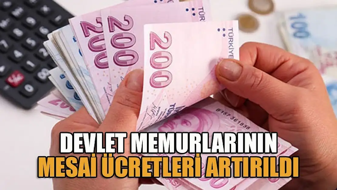 Devlet memurlarının fazla mesai ücretleri artırıldı