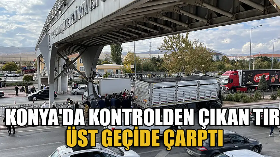 Konya'da kontrolden çıkan tır üst geçide çarptı